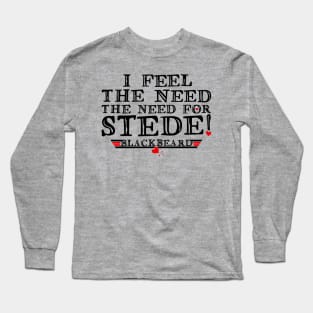 I feel the need - the need for Stede! (black text) Long Sleeve T-Shirt